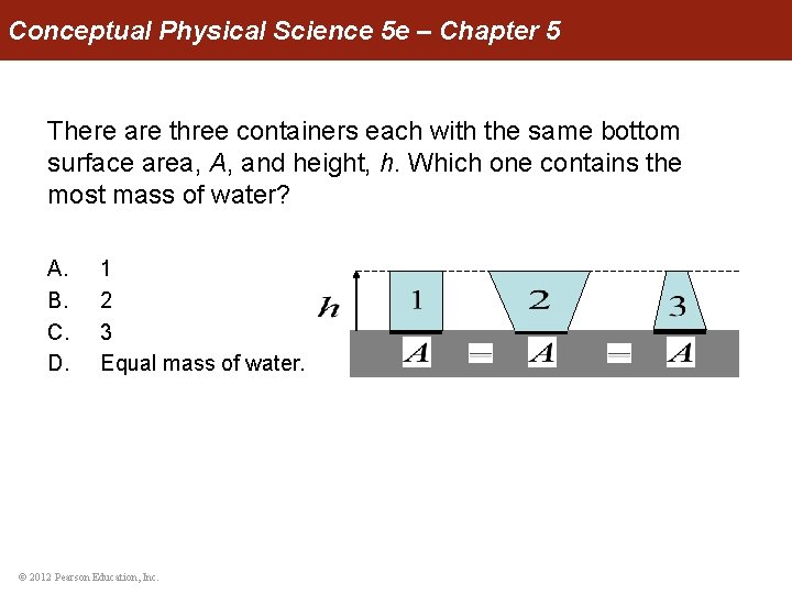 Conceptual Physical Science 5 e – Chapter 5 There are three containers each with