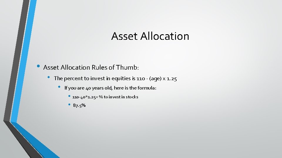 Asset Allocation • Asset Allocation Rules of Thumb: • The percent to invest in Asset Allocation • Asset Allocation Rules of Thumb: • The percent to invest in