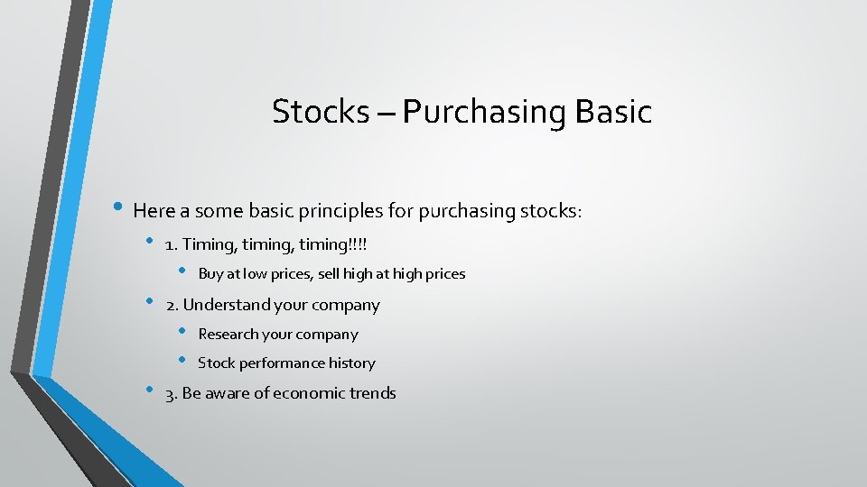 Stocks – Purchasing Basic • Here a some basic principles for purchasing stocks: •