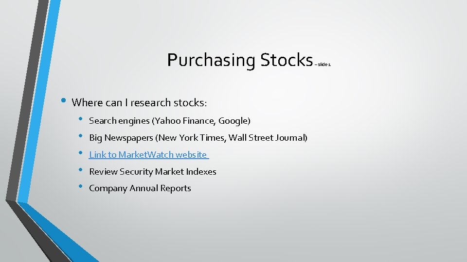 Purchasing Stocks • Where can I research stocks: • • • Search engines (Yahoo