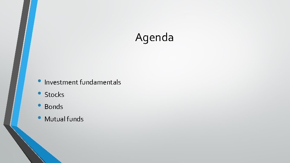 Agenda • Investment fundamentals • Stocks • Bonds • Mutual funds 