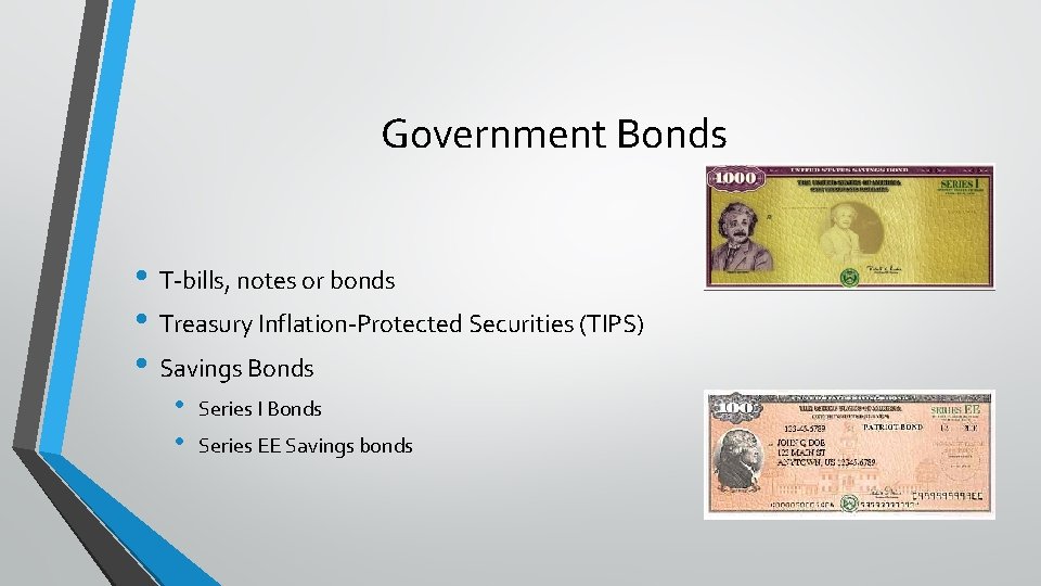 Government Bonds • T-bills, notes or bonds • Treasury Inflation-Protected Securities (TIPS) • Savings