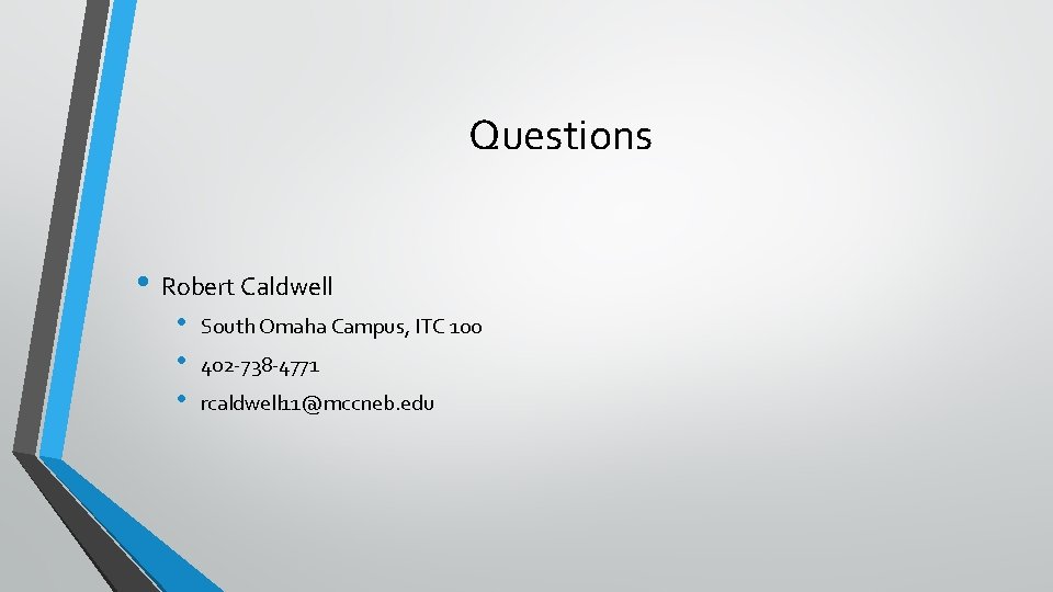 Questions • Robert Caldwell • • • South Omaha Campus, ITC 100 402 -738 Questions • Robert Caldwell • • • South Omaha Campus, ITC 100 402 -738