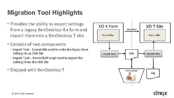 Migration Tool Highlights • Provides the ability to export settings from a legacy Xen.