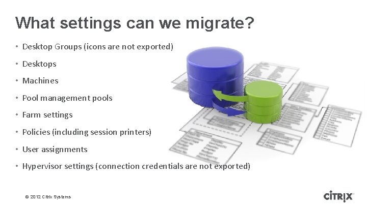 What settings can we migrate? • Desktop Groups (icons are not exported) • Desktops