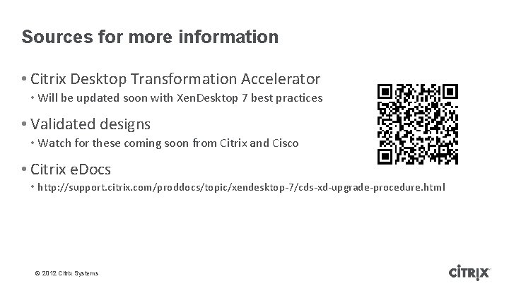 Sources for more information • Citrix Desktop Transformation Accelerator • Will be updated soon