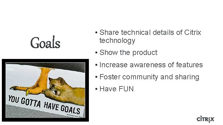  • Share technical details of Citrix technology • Show the product • Increase