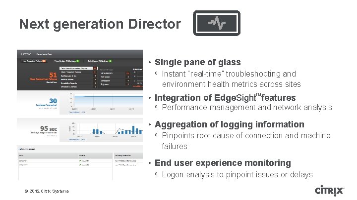 Next generation Director • Single pane of glass ᵒ Instant “real-time” troubleshooting and environment