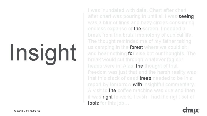 Insight © 2012 Citrix Systems I was inundated with data. Chart after chart was