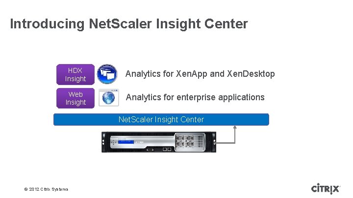 Introducing Net. Scaler Insight Center HDX Insight Analytics for Xen. App and Xen. Desktop