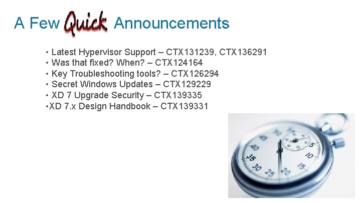 A Few Quick Announcements • Latest Hypervisor Support – CTX 131239, CTX 136291 •