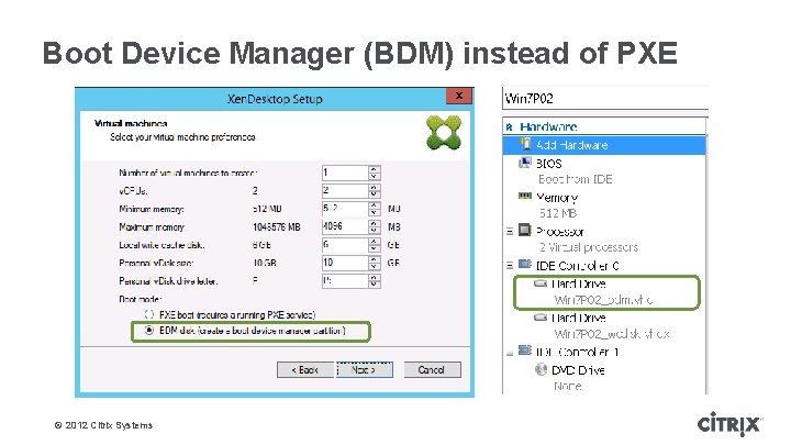 Boot Device Manager (BDM) instead of PXE © 2012 Citrix Systems 