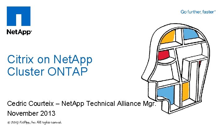 Citrix on Net. App Cluster ONTAP Cedric Courteix – Net. App Technical Alliance Mgr.