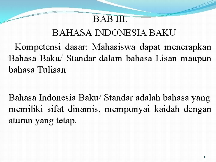 BAB III. BAHASA INDONESIA BAKU Kompetensi dasar: Mahasiswa dapat menerapkan Bahasa Baku/ Standar dalam