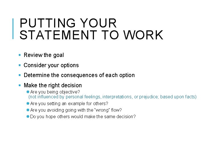 PUTTING YOUR STATEMENT TO WORK § Review the goal § Consider your options §