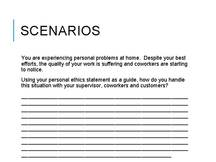 SCENARIOS You are experiencing personal problems at home. Despite your best efforts, the quality