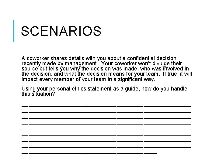 SCENARIOS A coworker shares details with you about a confidential decision recently made by
