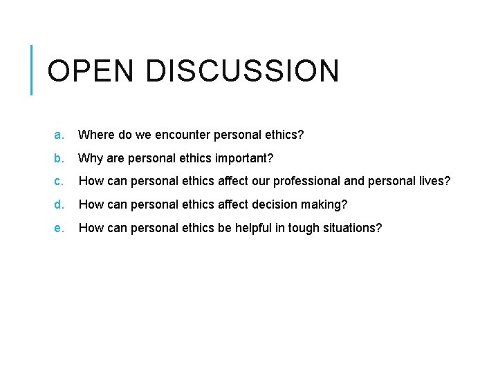 OPEN DISCUSSION a. Where do we encounter personal ethics? b. Why are personal ethics