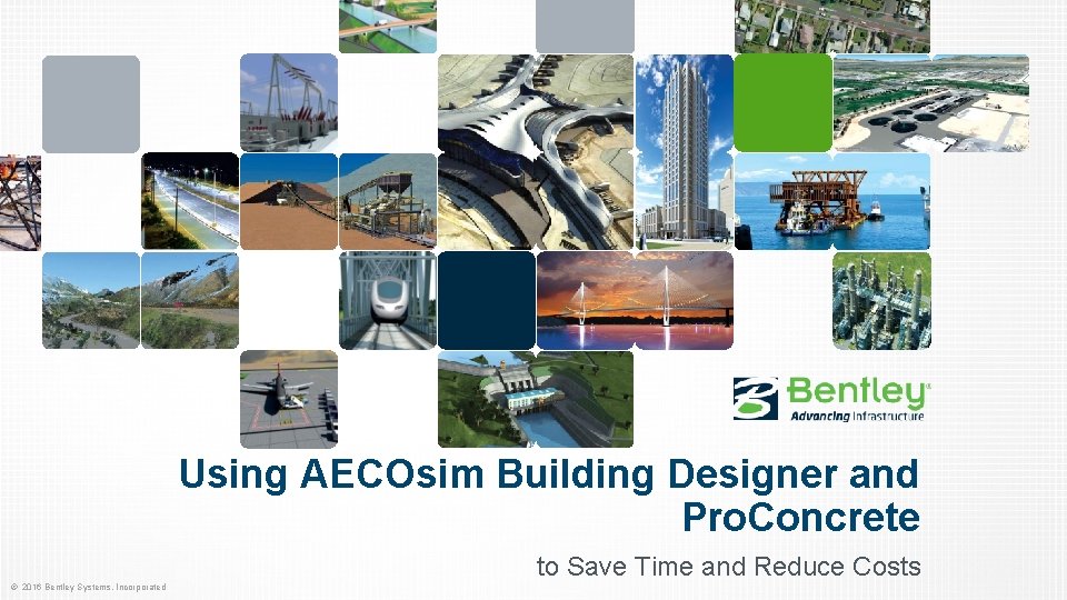 Using AECOsim Building Designer and Pro. Concrete to Save Time and Reduce Costs ©