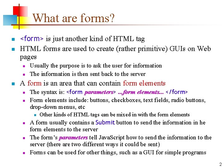 What are forms? n n <form> is just another kind of HTML tag HTML