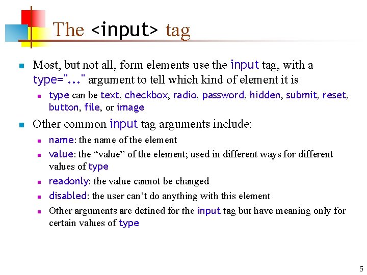 The <input> tag n Most, but not all, form elements use the input tag,