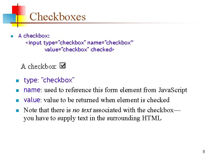 Checkboxes n A checkbox: <input type="checkbox" name="checkbox” value="checkbox" checked> n n type: "checkbox" name: