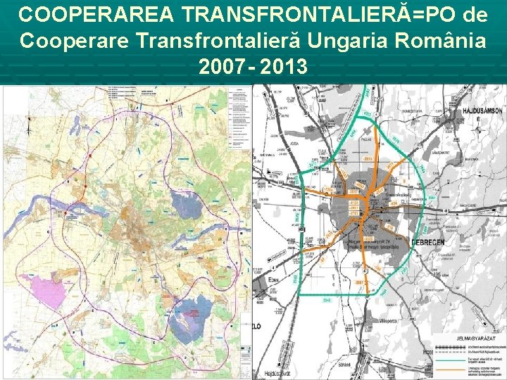 COOPERAREA TRANSFRONTALIERĂ=PO de Cooperare Transfrontalieră Ungaria România 2007 - 2013 TITLU PROIECT BUGET Pregătirea