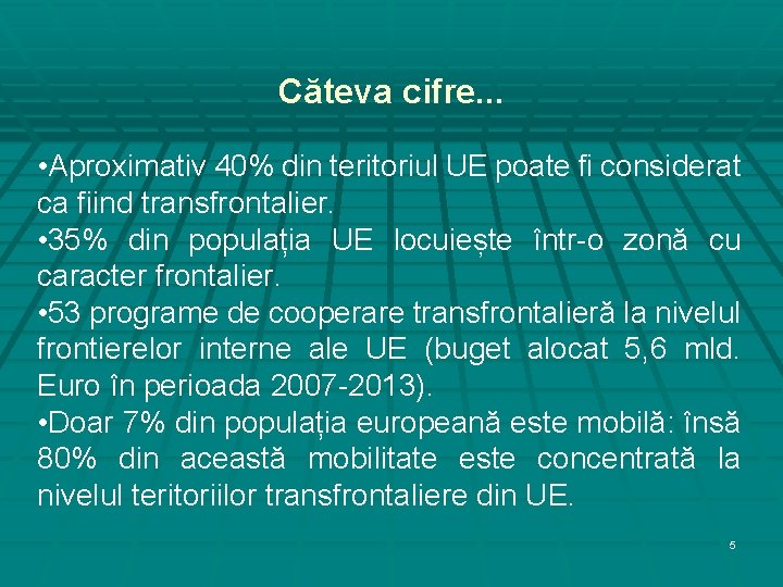 Căteva cifre. . . • Aproximativ 40% din teritoriul UE poate fi considerat ca