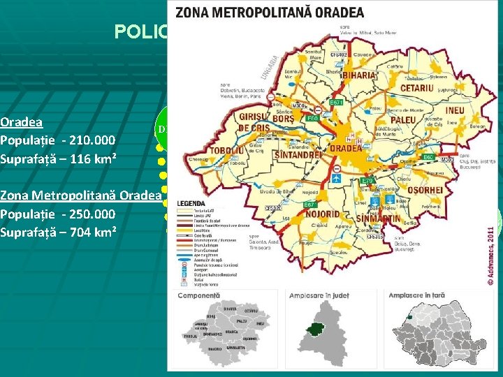 POLICENTRAREA REGIONALĂ Oradea Populație - 210. 000 Suprafață – 116 km² SATU-MARE DEBRECEN Zona