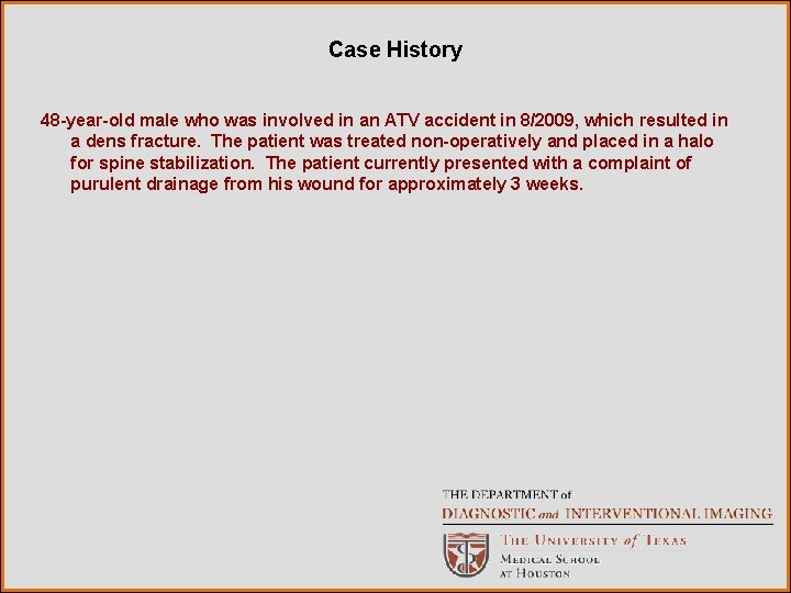 Case History 48 -year-old male who was involved in an ATV accident in 8/2009,
