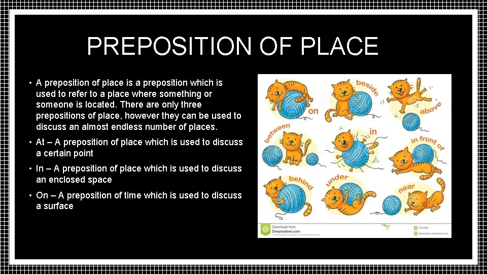  PREPOSITION OF PLACE • A preposition of place is a preposition which is