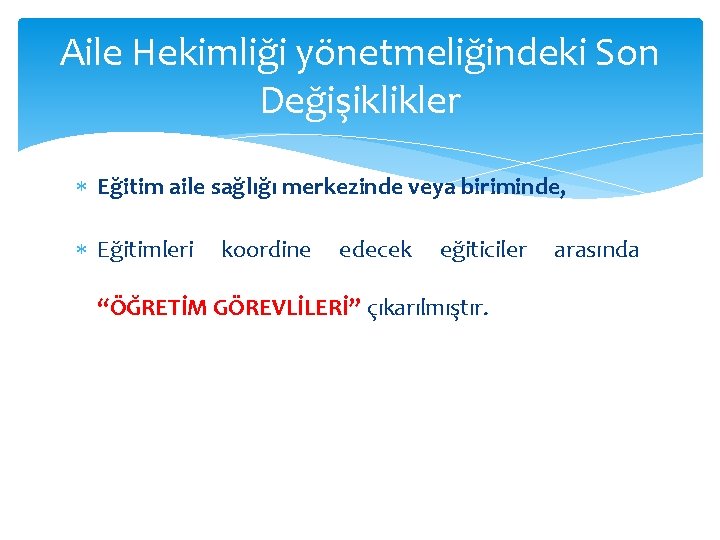 Aile Hekimliği yönetmeliğindeki Son Değişiklikler Eğitim aile sağlığı merkezinde veya biriminde, Eğitimleri koordine edecek