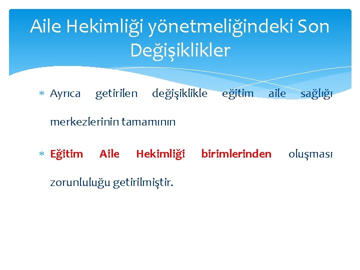 Aile Hekimliği yönetmeliğindeki Son Değişiklikler Ayrıca getirilen değişiklikle eğitim aile sağlığı merkezlerinin tamamının Eğitim