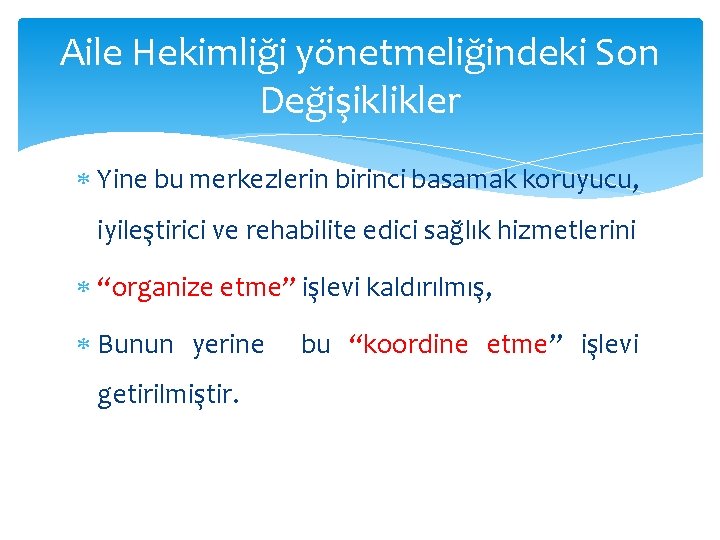 Aile Hekimliği yönetmeliğindeki Son Değişiklikler Yine bu merkezlerin birinci basamak koruyucu, iyileştirici ve rehabilite Aile Hekimliği yönetmeliğindeki Son Değişiklikler Yine bu merkezlerin birinci basamak koruyucu, iyileştirici ve rehabilite