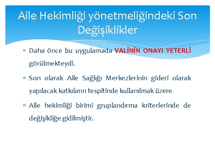 Aile Hekimliği yönetmeliğindeki Son Değişiklikler Daha önce bu uygulamada VALİNİN ONAYI YETERLİ görülmekteydi. Son