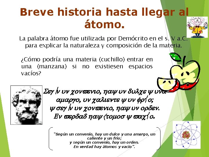 Breve historia hasta llegar al átomo. La palabra átomo fue utilizada por Demócrito en