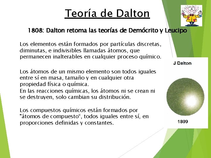 Teoría de Dalton 1808: Dalton retoma las teorías de Demócrito y Leucipo Los elementos