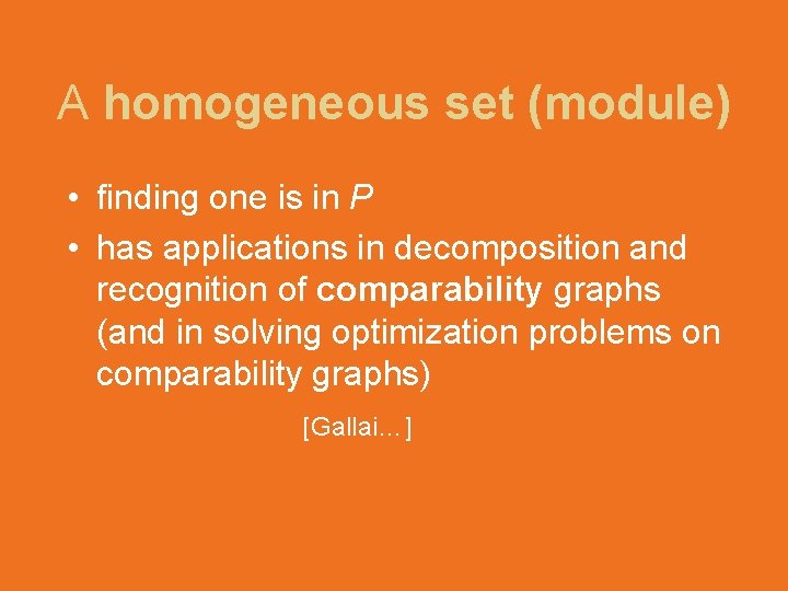 A homogeneous set (module) • finding one is in P • has applications in