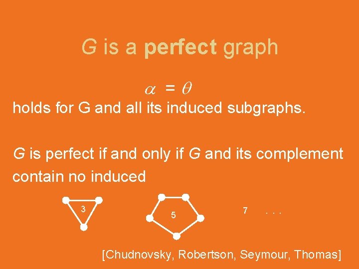 G is a perfect graph = holds for G and all its induced subgraphs.