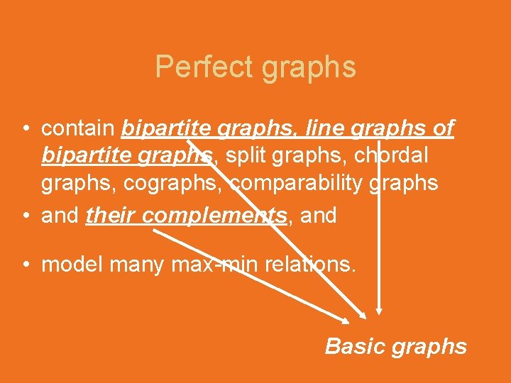 Perfect graphs • contain bipartite graphs, line graphs of bipartite graphs, split graphs, chordal