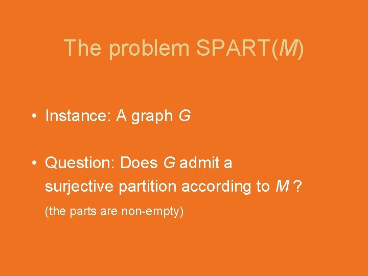 The problem SPART(M) • Instance: A graph G • Question: Does G admit a