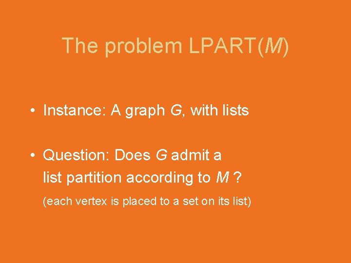 The problem LPART(M) • Instance: A graph G, with lists • Question: Does G