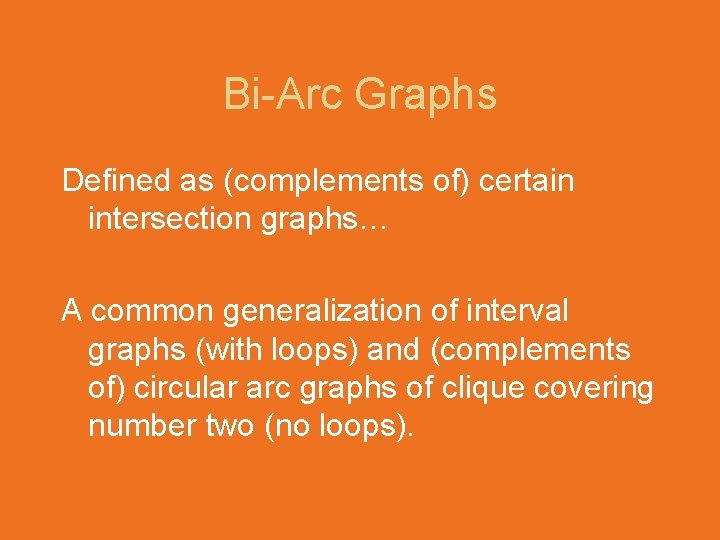 Bi-Arc Graphs Defined as (complements of) certain intersection graphs… A common generalization of interval