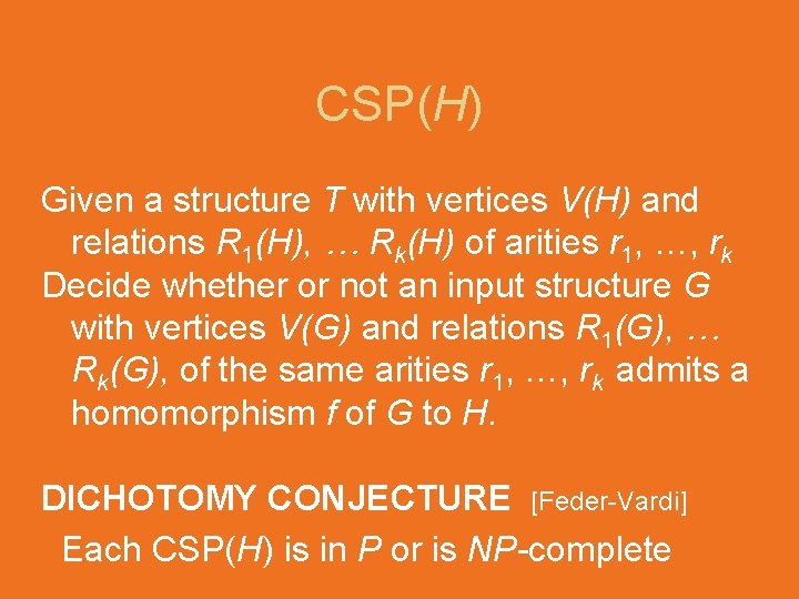 CSP(H) Given a structure T with vertices V(H) and relations R 1(H), … Rk(H)