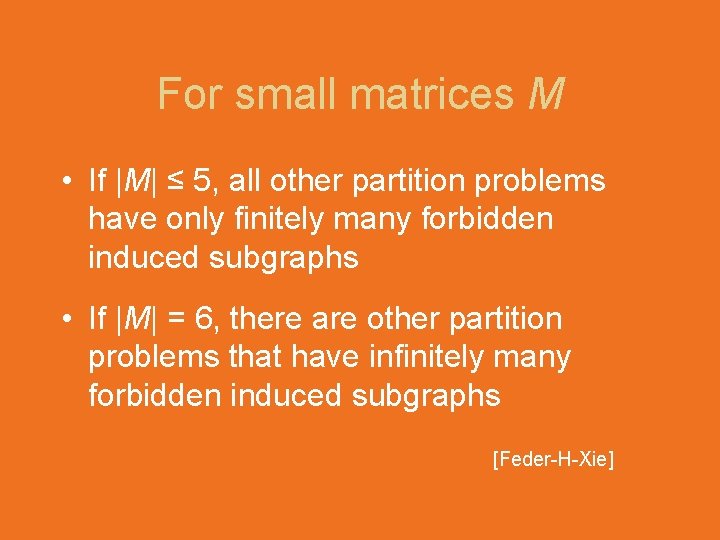 For small matrices M • If |M| ≤ 5, all other partition problems have