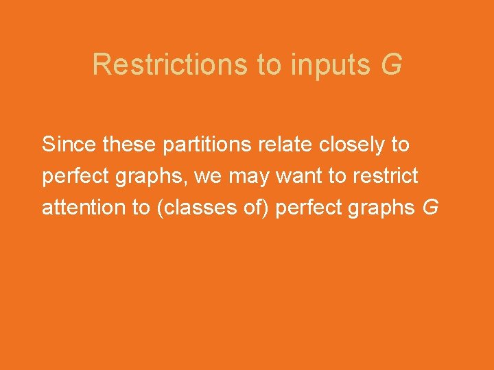 Restrictions to inputs G Since these partitions relate closely to perfect graphs, we may