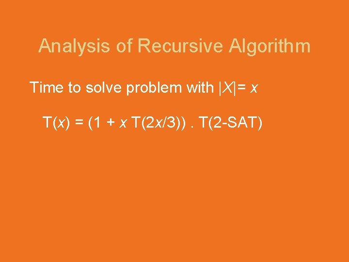 Analysis of Recursive Algorithm Time to solve problem with |X|= x T(x) = (1