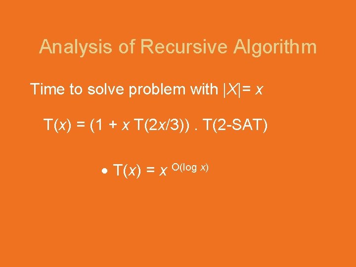 Analysis of Recursive Algorithm Time to solve problem with |X|= x T(x) = (1