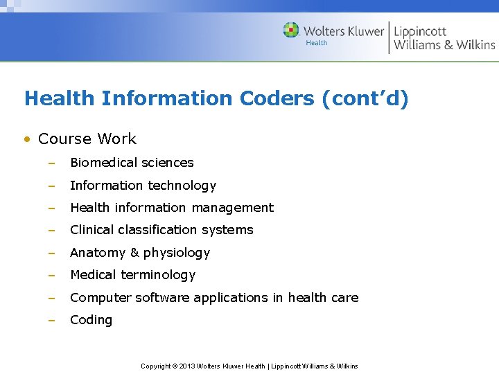 Health Information Coders (cont’d) • Course Work – Biomedical sciences – Information technology –
