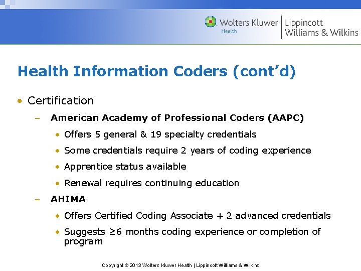 Health Information Coders (cont’d) • Certification – American Academy of Professional Coders (AAPC) •